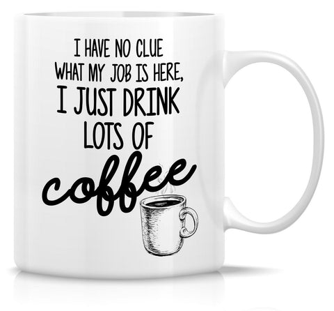 No Clue about My Job Drink Coffee