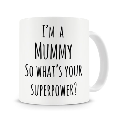 I'm A Mummy So What's Your Superpower
